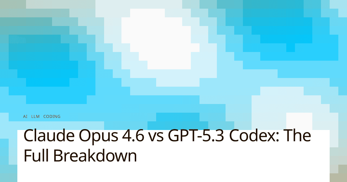 Claude Opus 4.6 vs GPT-5.3 Codex: The Full Breakdown