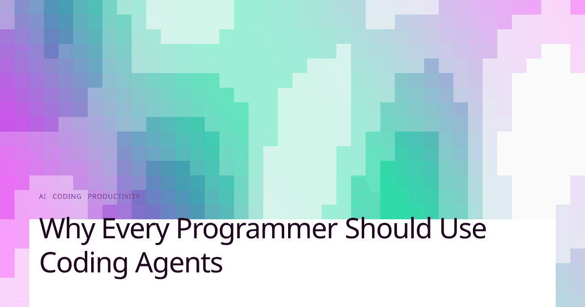 Why Every Programmer Should Use Coding Agents